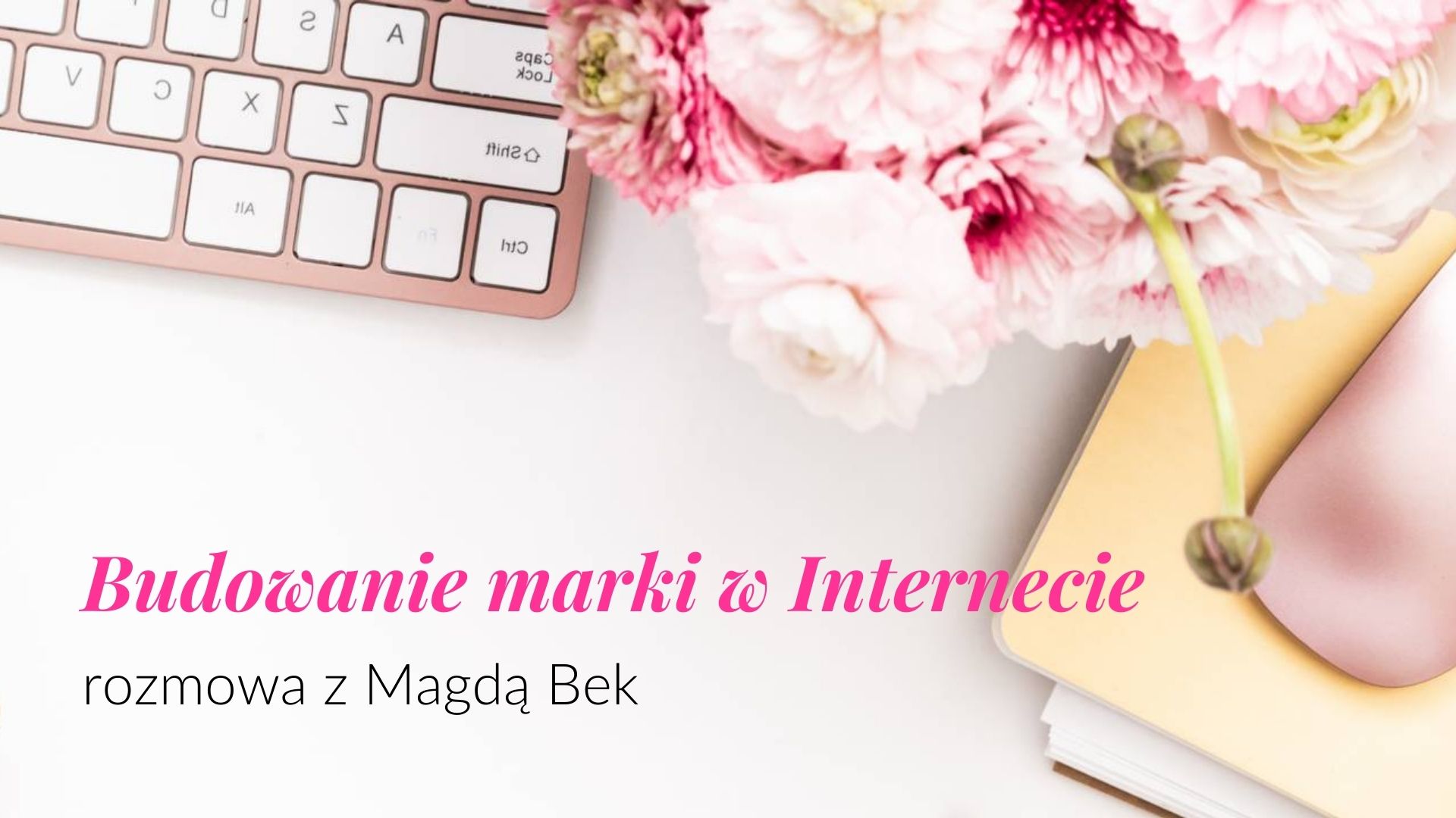 Read more about the article Jak budować markę w Internecie – rozmowa z Magdą Bek